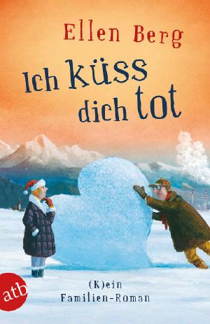 [(K)ein … Roman 14] • Ich küss dich tot · (K)ein Familien-Roman